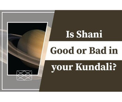 Is Shani Good or Bad in your Kundali?