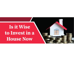 Is It Wise To Invest In A House Now