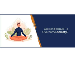 The Golden Formula To Overcome Anxiety